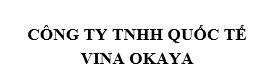 CÔNG TY TNHH QUỐC TẾ VINA OKAYA